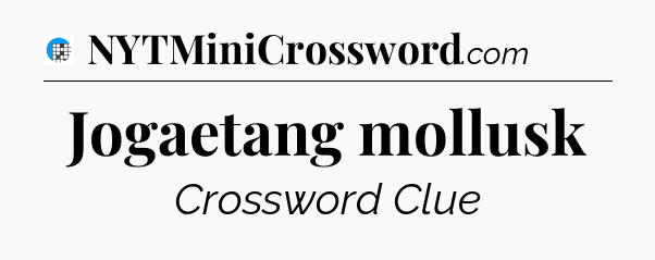 Jogaetang mollusk Crossword Clue