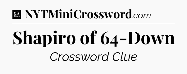 Shapiro of 64-Down - LA Times Crossword