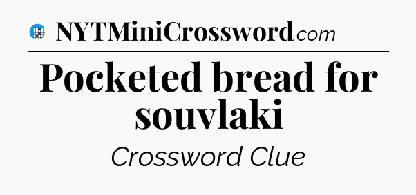 Pocketed bread for souvlaki Crossword Clue