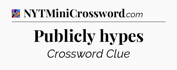 Publicly hypes Crossword Clue