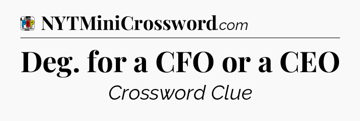Deg. for a CFO or a CEO Crossword Clue