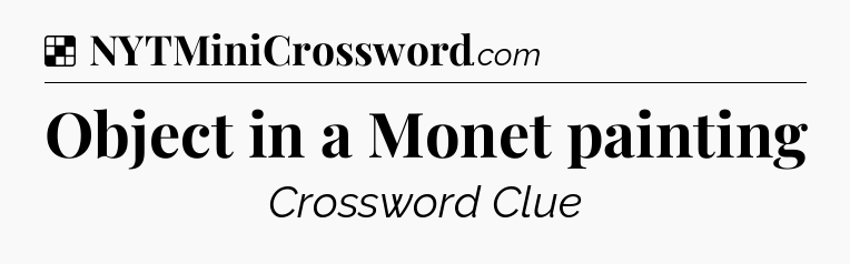 Solution: Object in a Monet painting - NYT Crossword