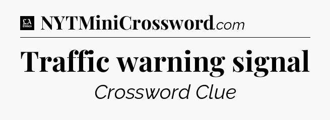 Traffic warning signal - LA Times Crossword