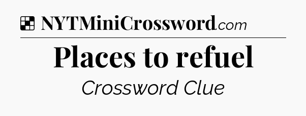 Solution: Places to refuel - NYT Crossword