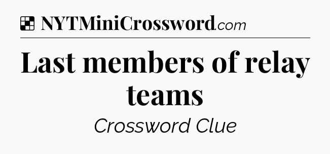 Solution: Last members of relay teams - NYT Crossword
