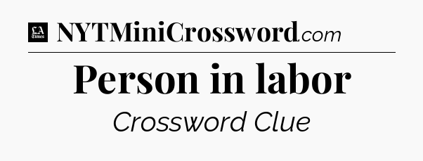 Person in labor - LA Times Crossword