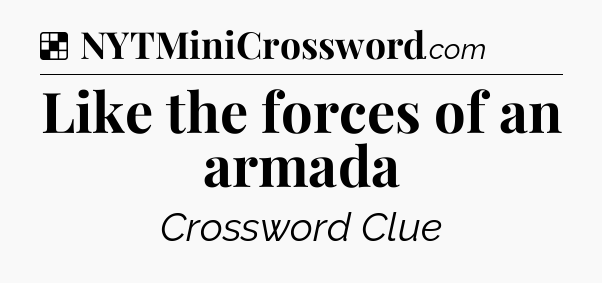 Solution: Like the forces of an armada - NYT Crossword