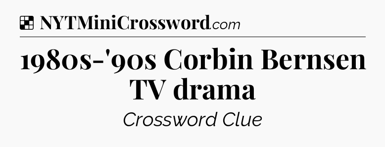 Solution: 1980s-'90s Corbin Bernsen TV drama - NYT Crossword