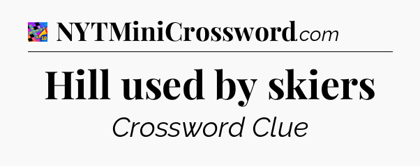 Hill used by skiers Crossword Clue