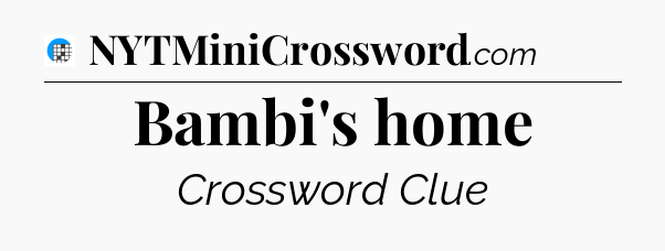 Bambi's home Crossword Clue