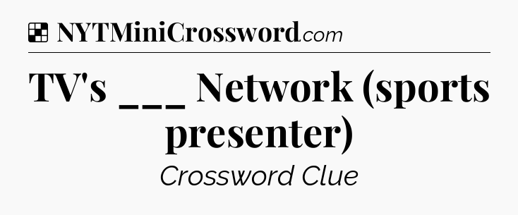 Solution: TV's ___ Network (sports presenter) - NYT Crossword