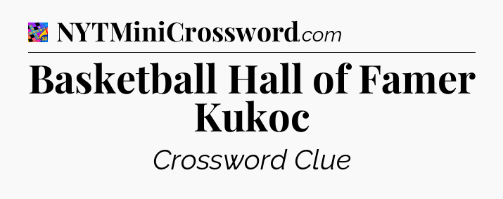Basketball Hall of Famer Kukoc Crossword Clue