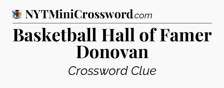 Basketball Hall of Famer Donovan Crossword Clue