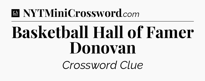 Basketball Hall of Famer Donovan - LA Times Crossword