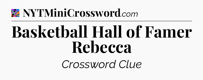 Basketball Hall of Famer Rebecca Crossword Clue