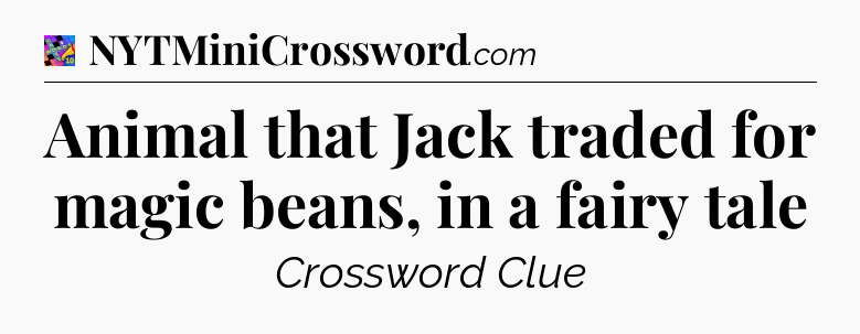 Animal that Jack traded for magic beans, in a fairy tale Crossword Clue