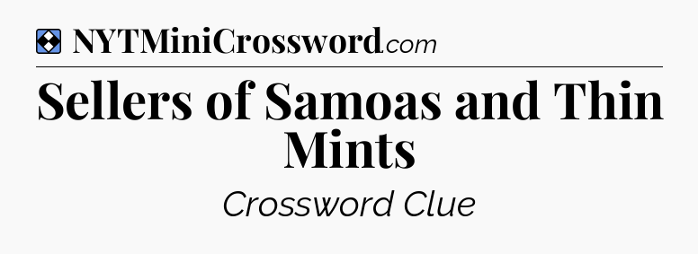 Solution: Sellers of Samoas and Thin Mints - NYT Mini Crossword