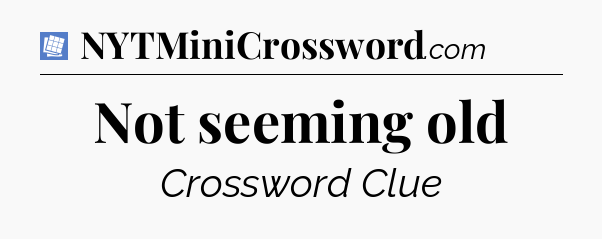 Not seeming old Puzzle Page Crossword Clue