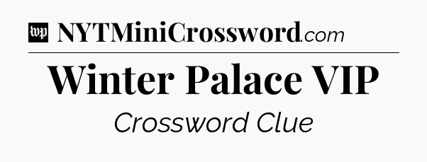 Winter Palace VIP Crossword Clue