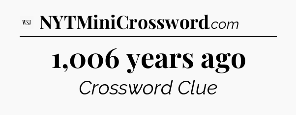1,006 years ago - WSJ Crossword
