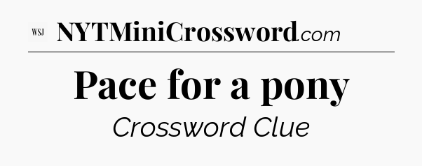 Pace for a pony - WSJ Crossword