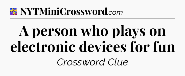 A person who plays on electronic devices for fun Codycross