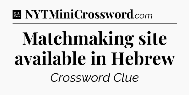 Matchmaking site available in Hebrew - LA Times Crossword