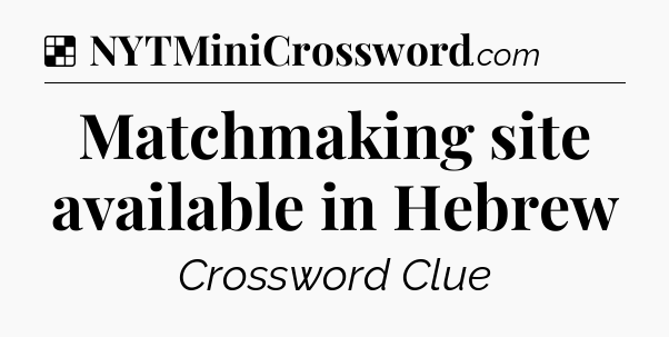 Solution: Matchmaking site available in Hebrew - NYT Crossword