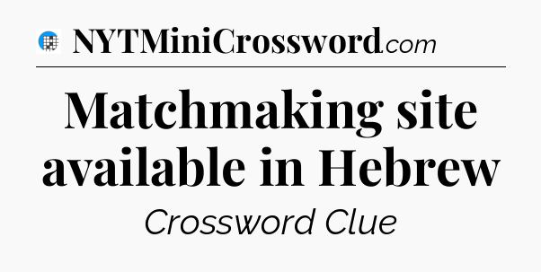 Matchmaking site available in Hebrew Crossword Clue