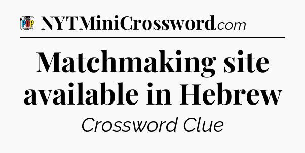 Matchmaking site available in Hebrew Crossword Clue