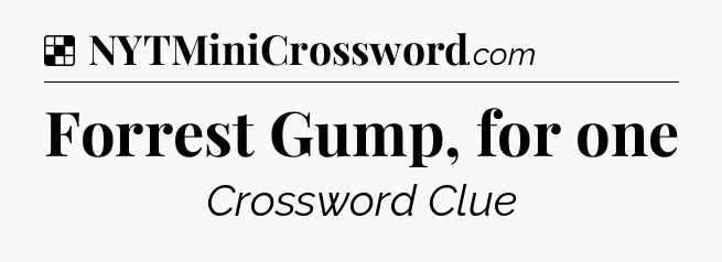 Solution: Forrest Gump, for one - NYT Crossword