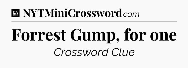 Forrest Gump, for one - LA Times Crossword