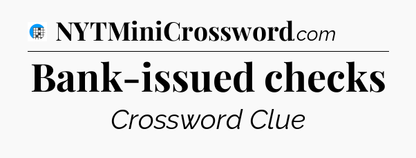 Bank-issued checks Crossword Clue