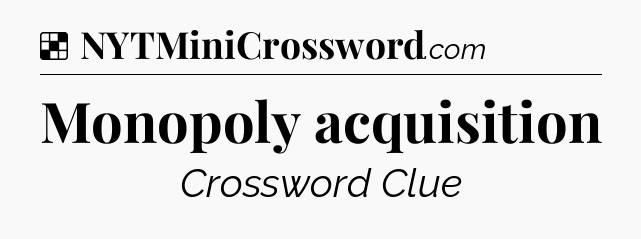 Solution: Monopoly acquisition - NYT Crossword