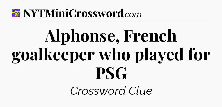 Alphonse, French goalkeeper who played for PSG Codycross