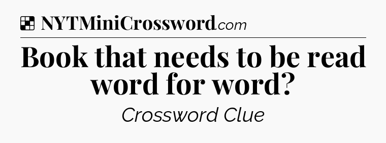 Solution: Book that needs to be read word for word - NYT Crossword