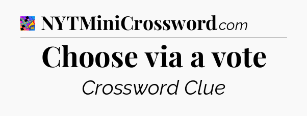 Choose via a vote Crossword Clue