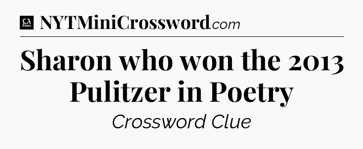 Sharon who won the 2013 Pulitzer in Poetry - LA Times Crossword