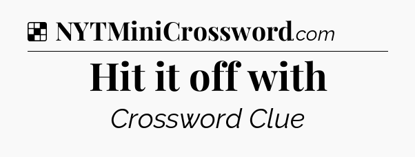 Solution: Hit it off with - NYT Crossword