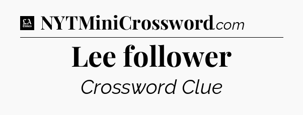 Lee follower - LA Times Crossword