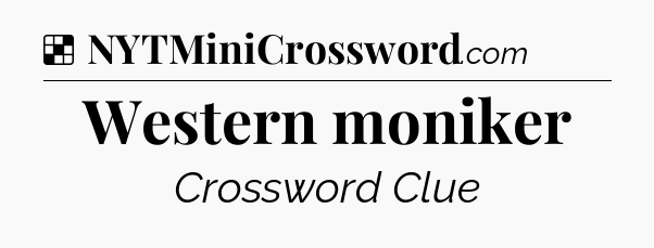 Solution: Western moniker - NYT Crossword