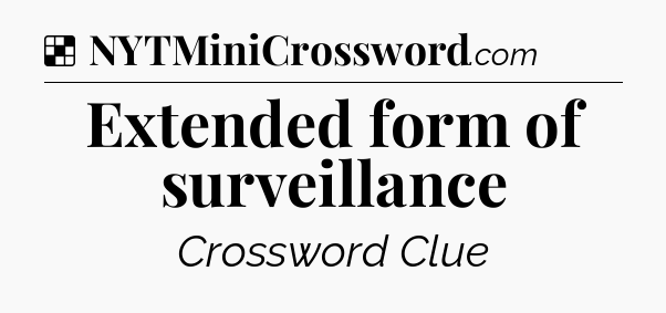 Solution: Extended form of surveillance  - NYT Crossword