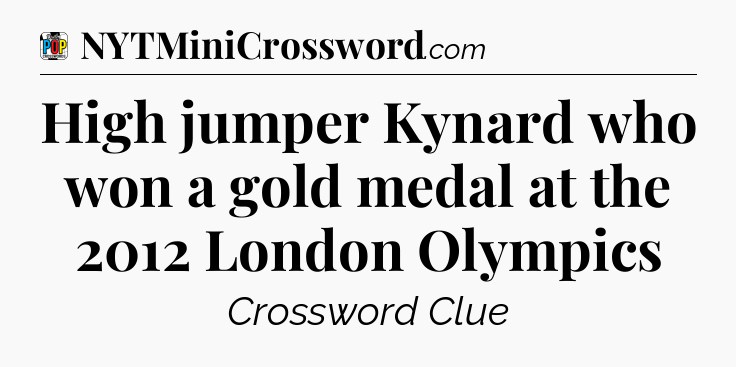 High jumper Kynard who won a gold medal at the 2012 London Olympics Crossword Clue