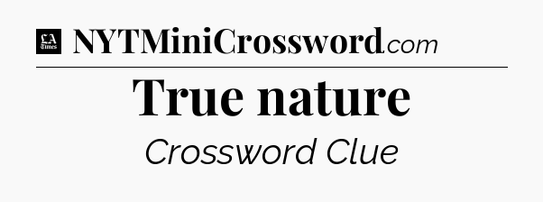 True nature - LA Times Crossword