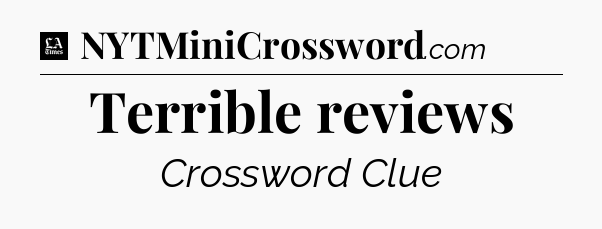 Terrible reviews - LA Times Crossword