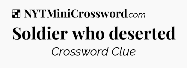 Solution: Soldier who deserted - NYT Crossword