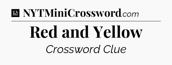 Red and Yellow - LA Times Crossword