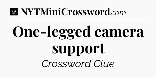 One-legged camera support - LA Times Crossword