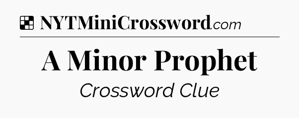 Solution: A Minor Prophet - NYT Crossword
