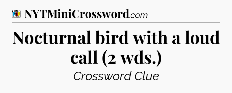Nocturnal bird with a loud call (2 wds.) Crossword Clue
